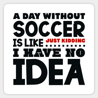 A day without soccer is like Sticker